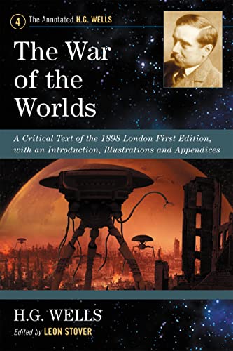 The War of the Worlds: A Critical Text of the 1898 London First Edition, with an Introduction, Illustrations and Appendices (Annotated H. G. Wells, 4, Band 4)